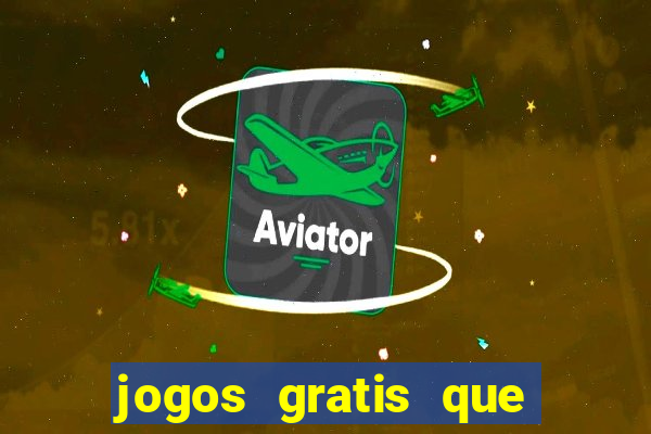 jogos gratis que realmente ganha dinheiro